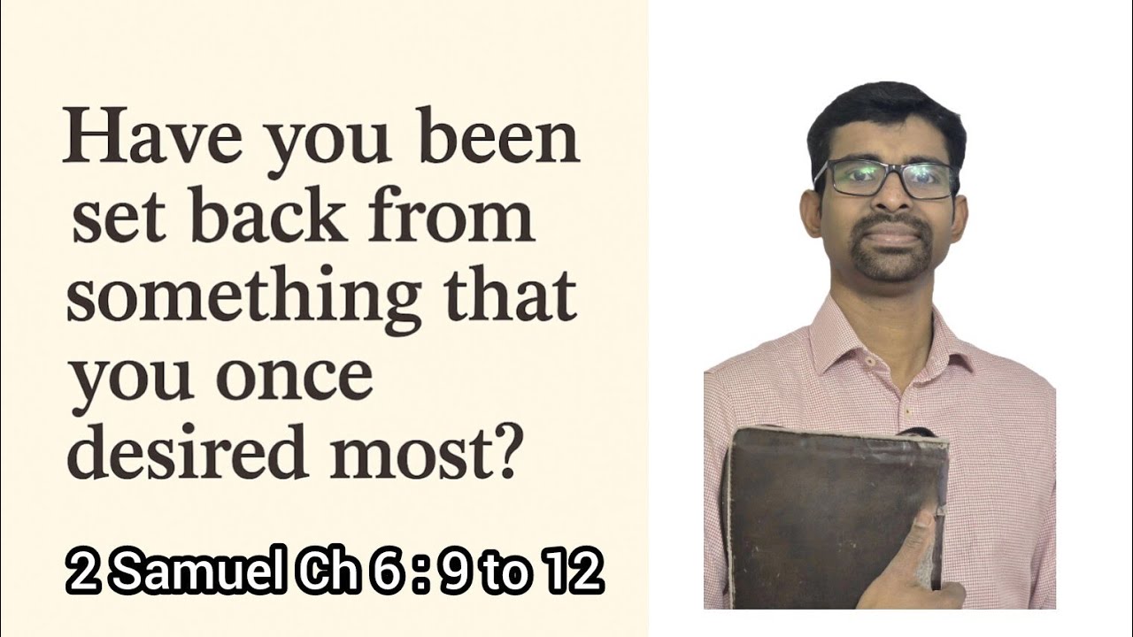 Have you been set back from something that you once desired most? 2 Samuel Ch 6: 9 to 12 