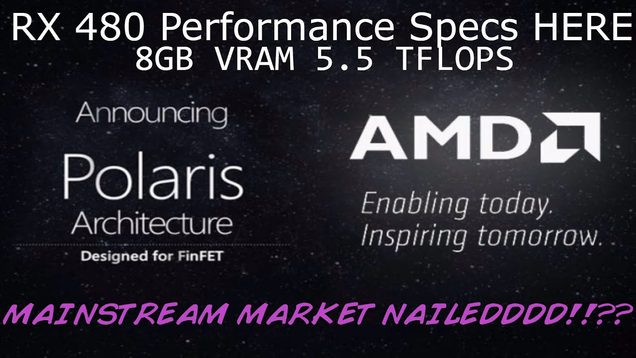 AMD RX 480 Polaris 10 Actual Specs Leak - 8GB VRAM 5.5 TFLOPS - Competes against GTX 980 AND 970