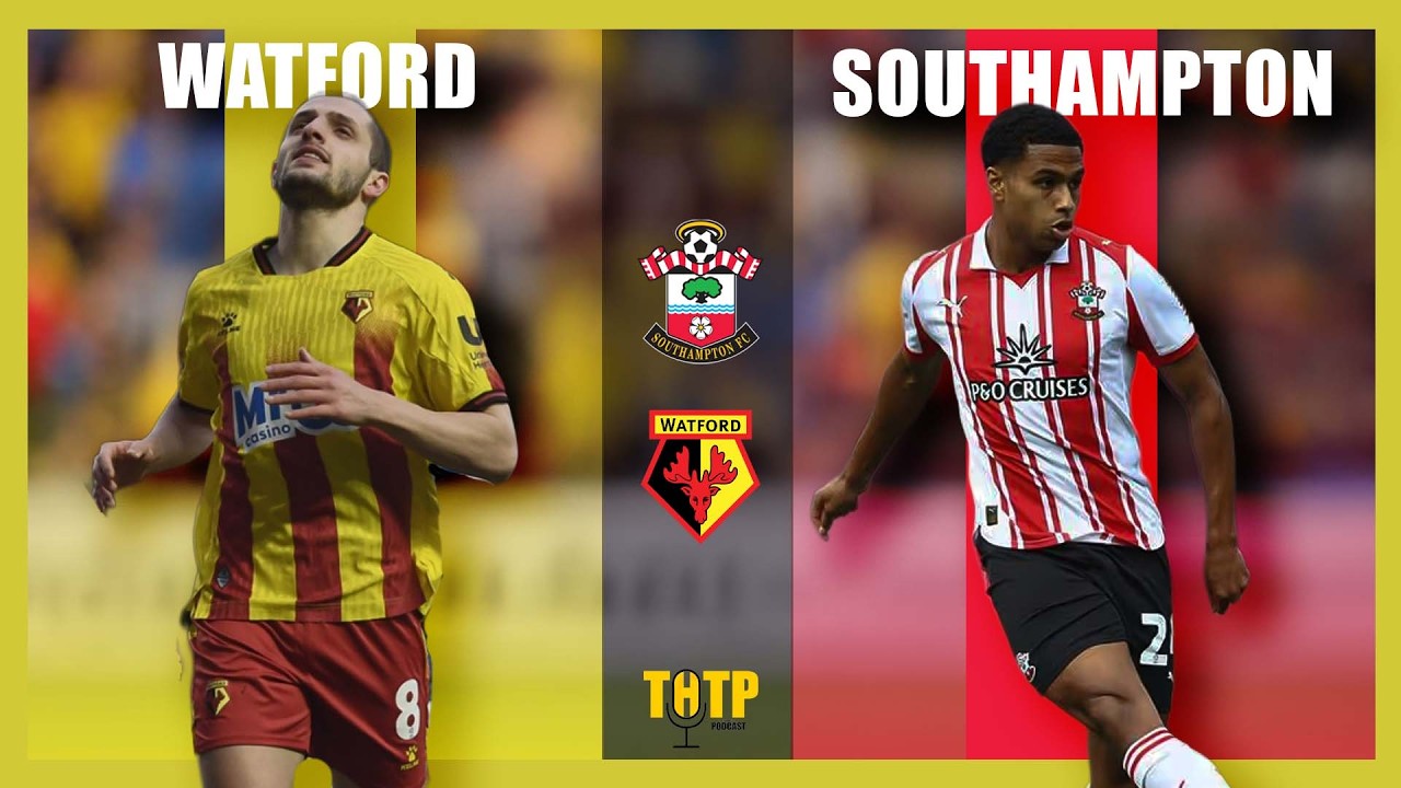 Southampton FC vs Watford FC Preview - THTP