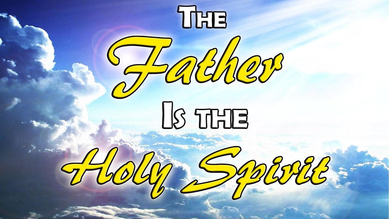 The Father Is The Holy Spirit