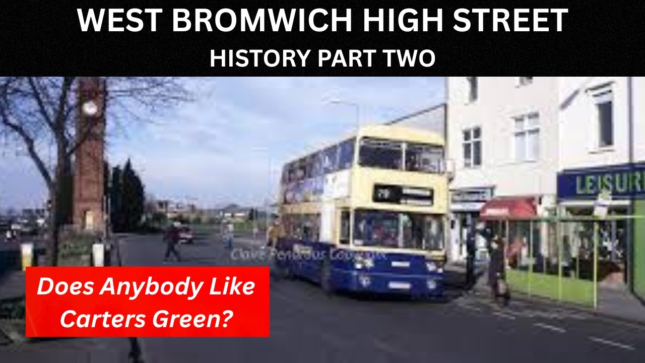 WEST BROMWICH HIGH STREET HISTORY PART TWO Does anybody like Carters Green?