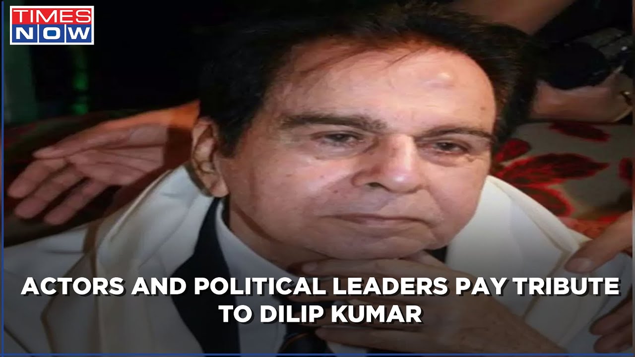 Bollywood actors & Political leaders pay tribute to Dilip Kumar, says will live by the memories