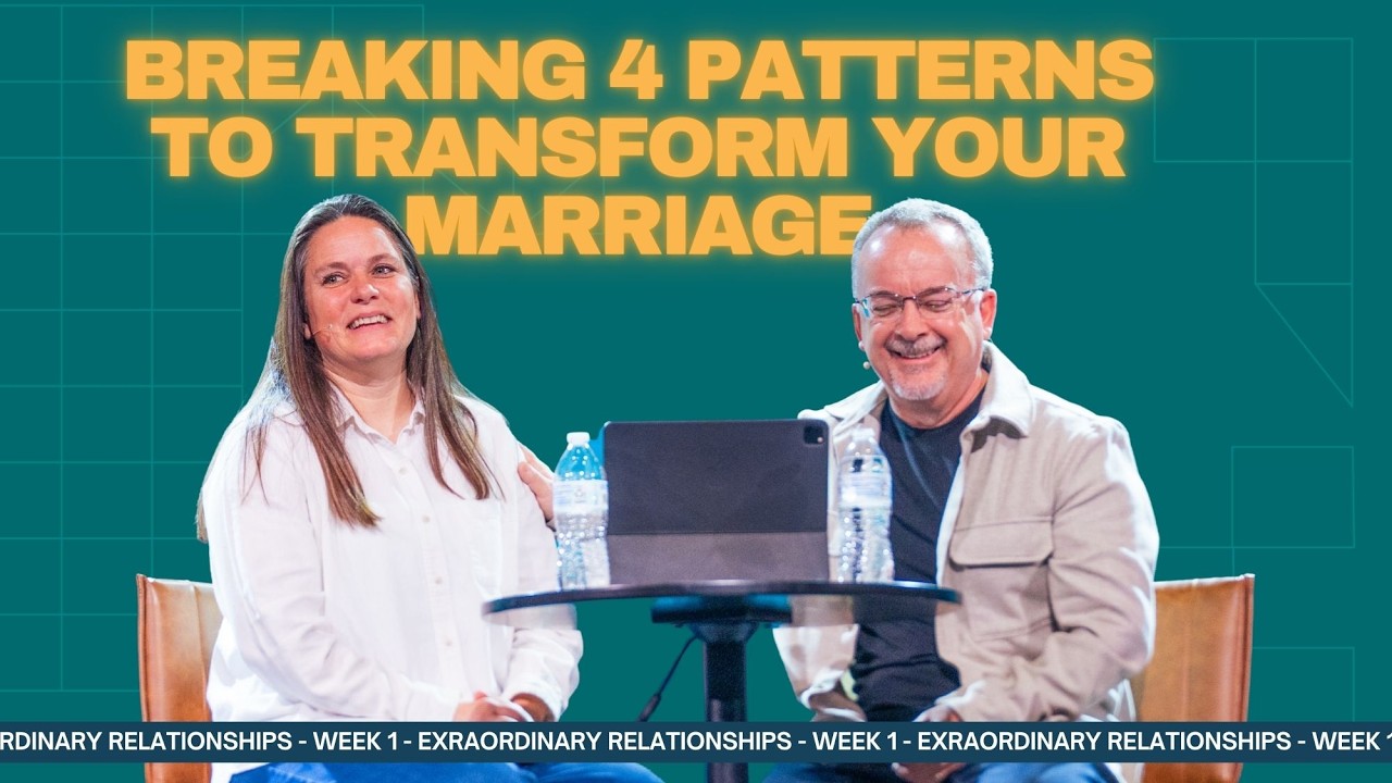Breaking 4 Patterns to Transform Your Marriage - Extraordinary Relationships Week 1