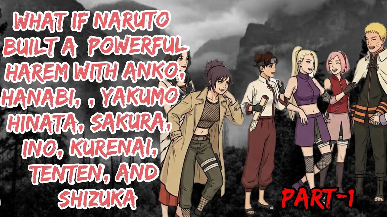 NarutoBuiltPowerful Harem WithAnko,Hanabi,YakumoHinata,Sakura,Ino,Kurenai, Tenten, And Shizuka part1