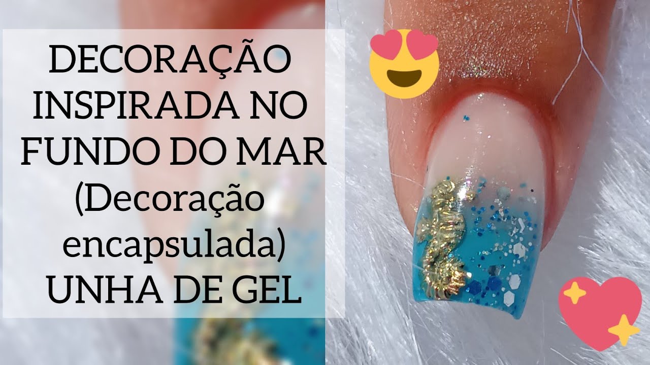 DECORAÇÃO DE UNHA INSPIRADA NO FUNDO DO MAR (Decoração encapsulada) UNHA EM GEL