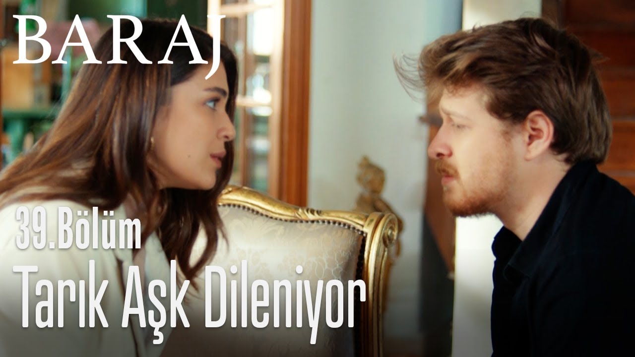 Tarık aşk dileniyor - Baraj 39. Bölüm
