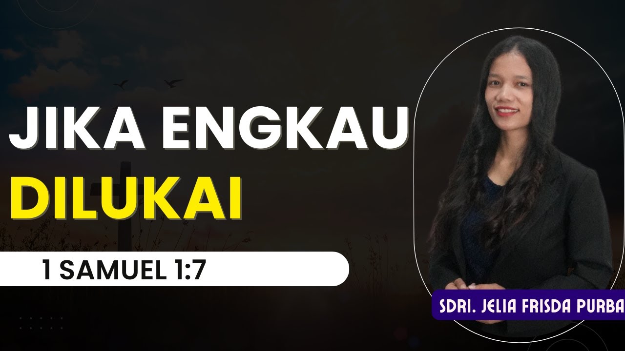 JIKA ENGKAU DILUKAI || 1 SAMUEL 1:7 || SDRI. JELIA FRISDA PURBA