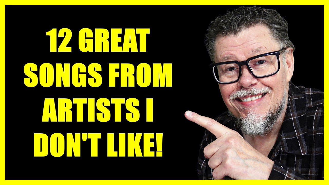 12 GREAT Songs from Artists I Don't Like!