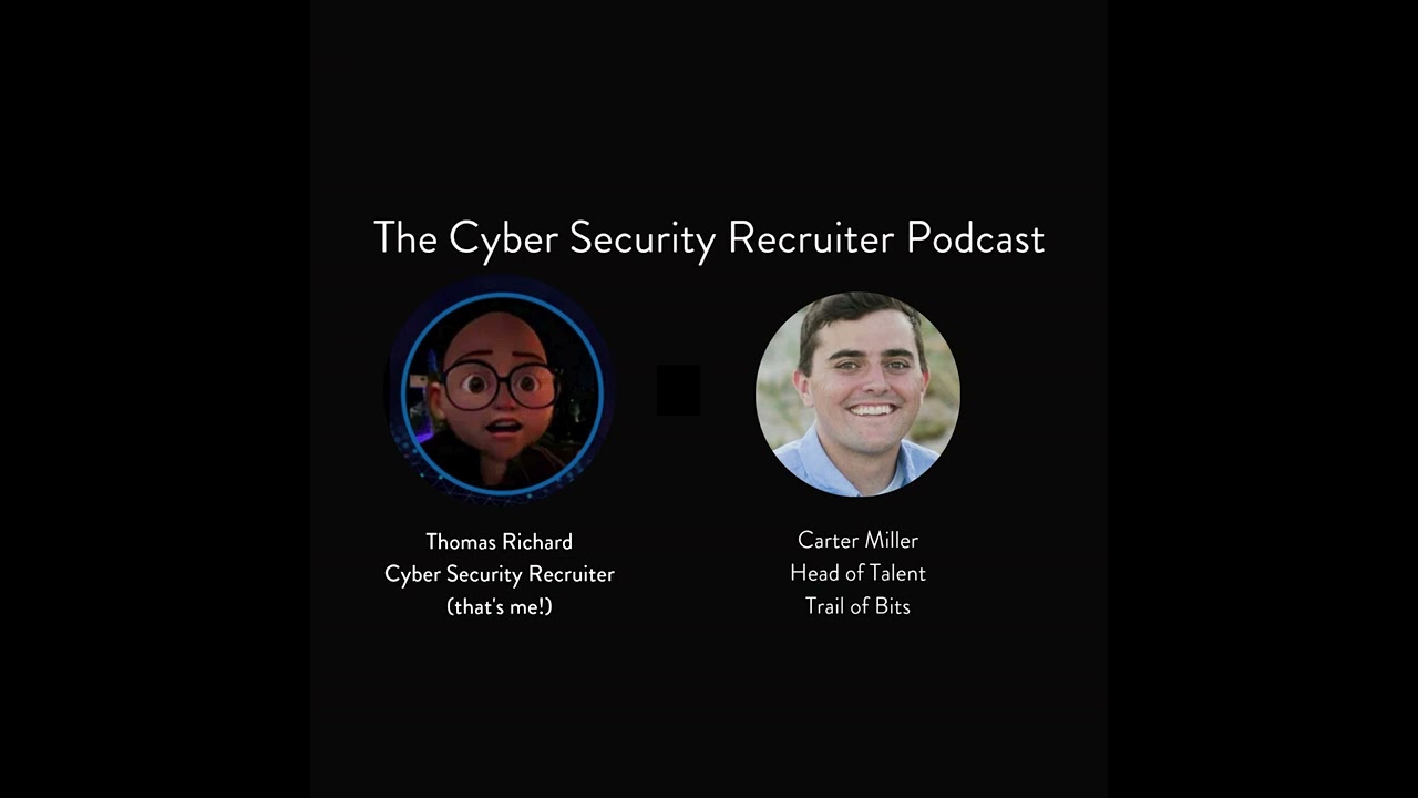 The Cyber Security Recruiter talks to Carter Miller, Head of Talent, Trail of Bits
