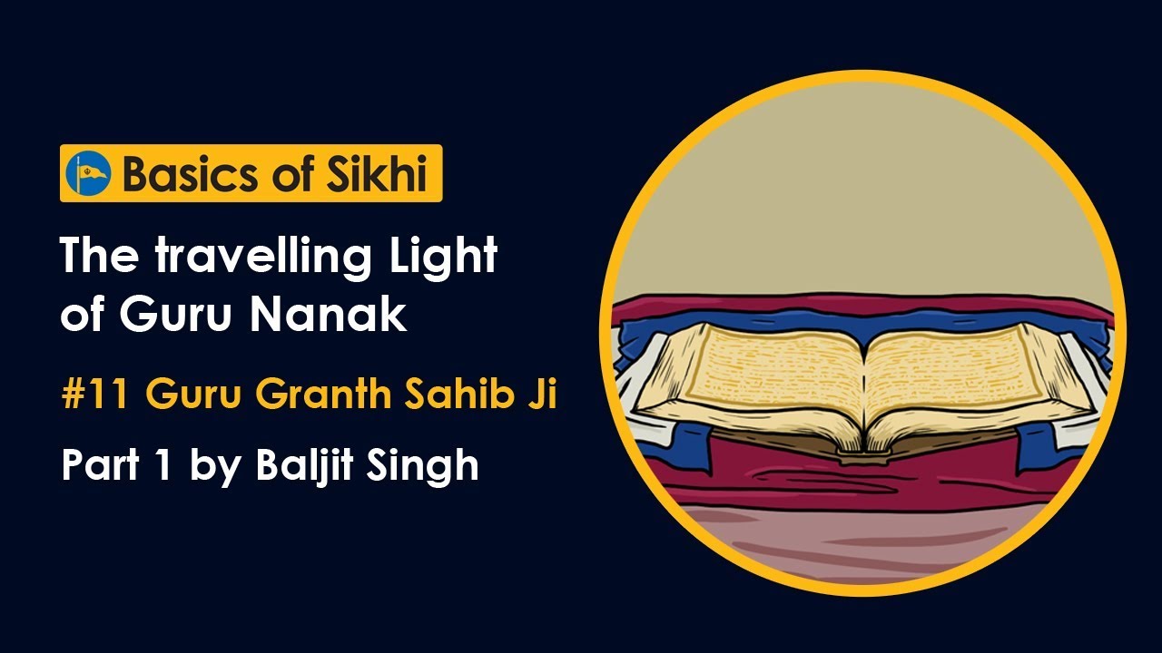 #11 Guru Granth Sahib Ji - Part 1 - The travelling Light of Guru Nanak by Baljit Singh