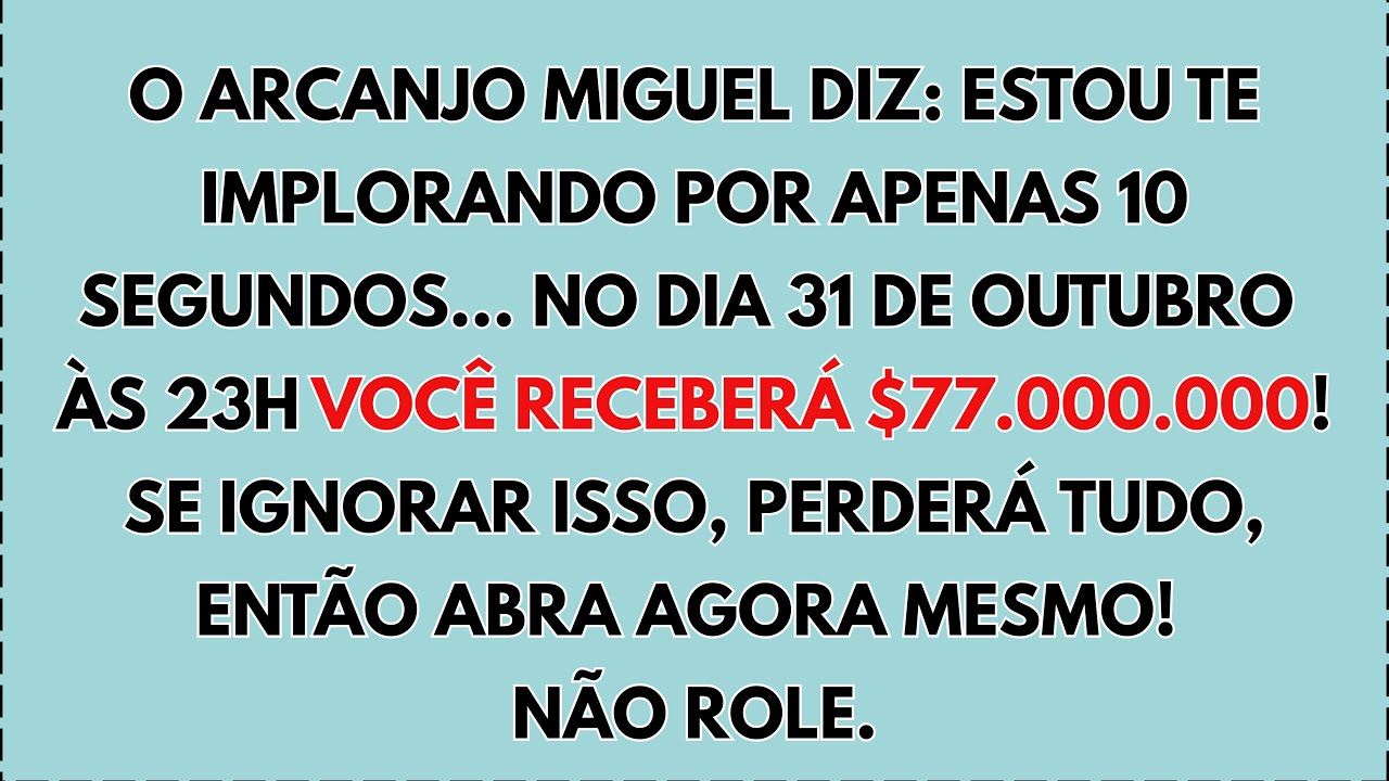 🙏 O ARCANJO MIGUEL ESTÁ TE IMPLORANDO POR APENAS 10 SEGUNDOS.. NO DIA 31 DE OUTUBRO ÀS 23H VOCÊ VAI