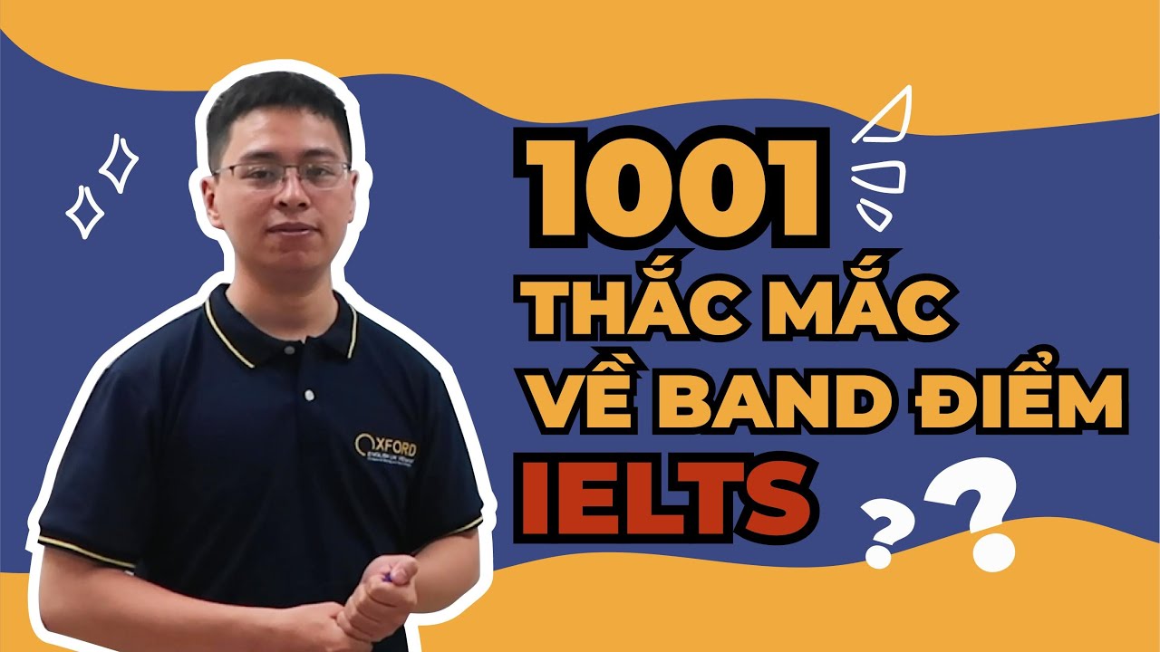 IELTS TIPS | 1001 thắc mắc về band điểm IELTS | OXFORD ENGLISH UK