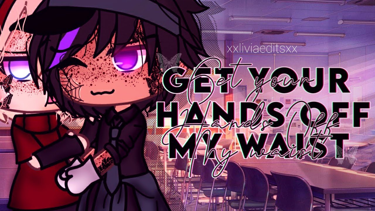 [ Get your hands Off my waist!!]😳//xxliviaeditsxx 💓