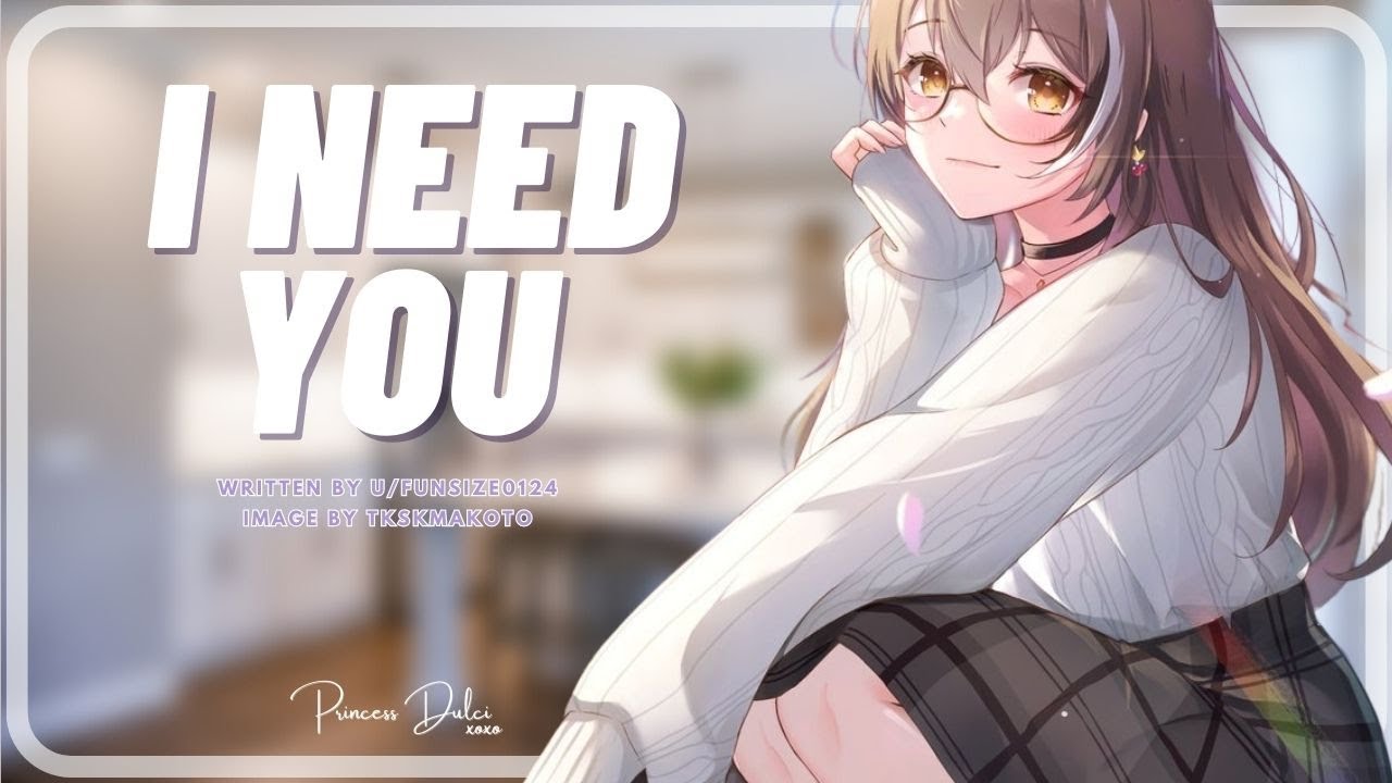 To be needed [F4M] Tall girlfriend / Short listener / reassurance / Mommy / GFE / Kisses  / love
