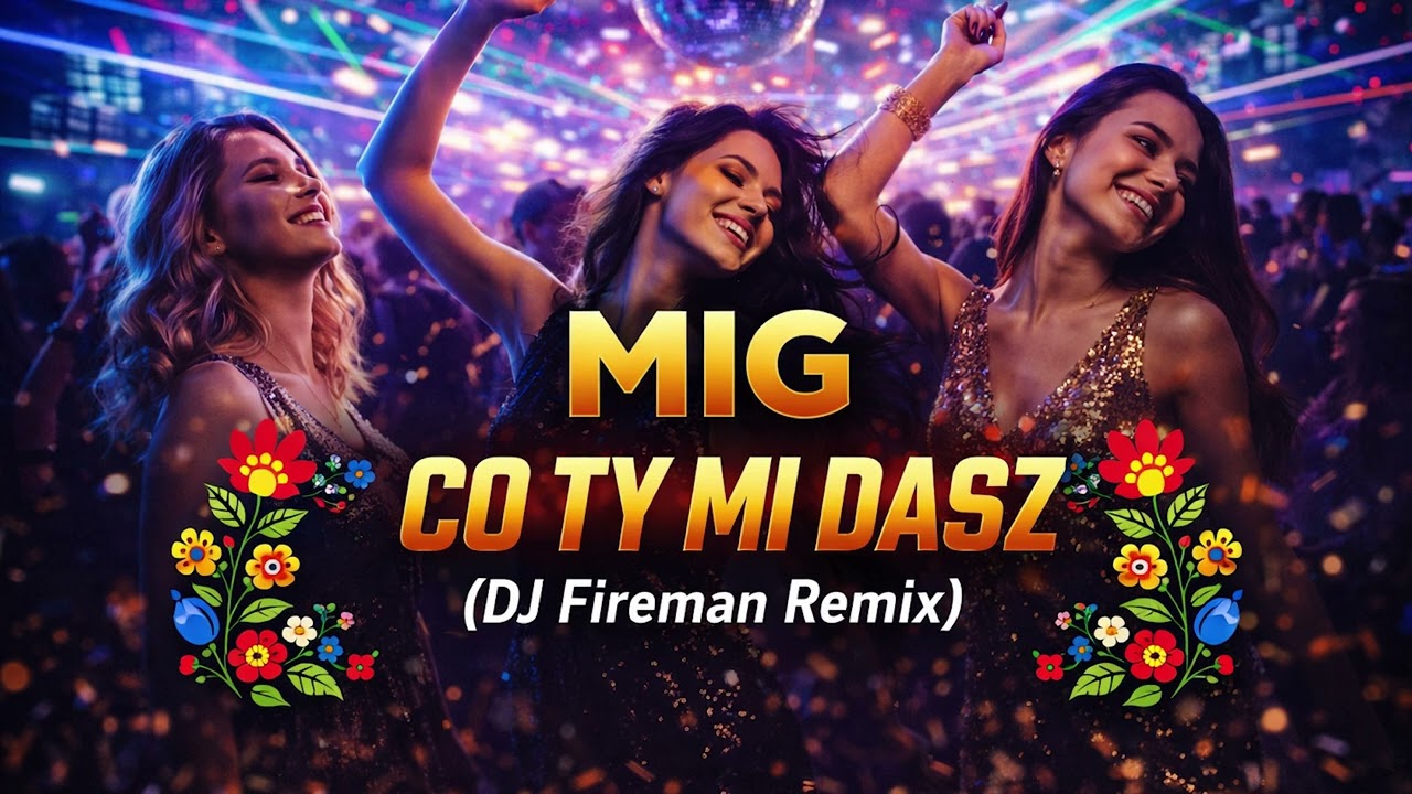 MIG - Co Ty mi dasz (DJ Fireman Remix) 2026