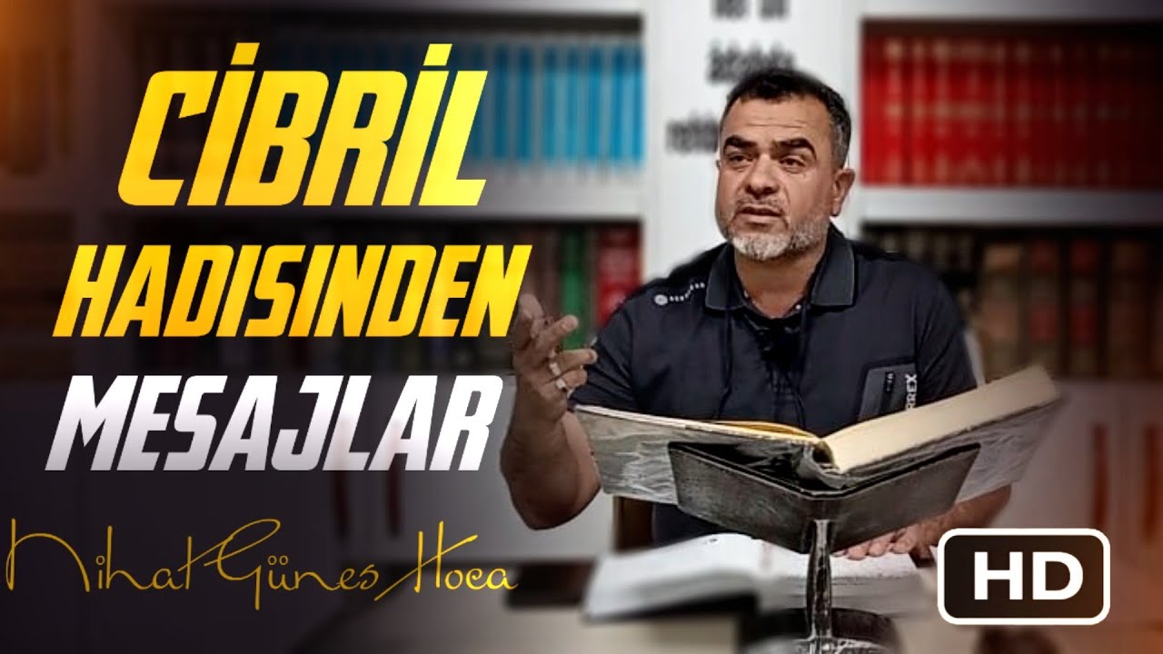Nihat güneş hoca cibril hadisinden mesajlar