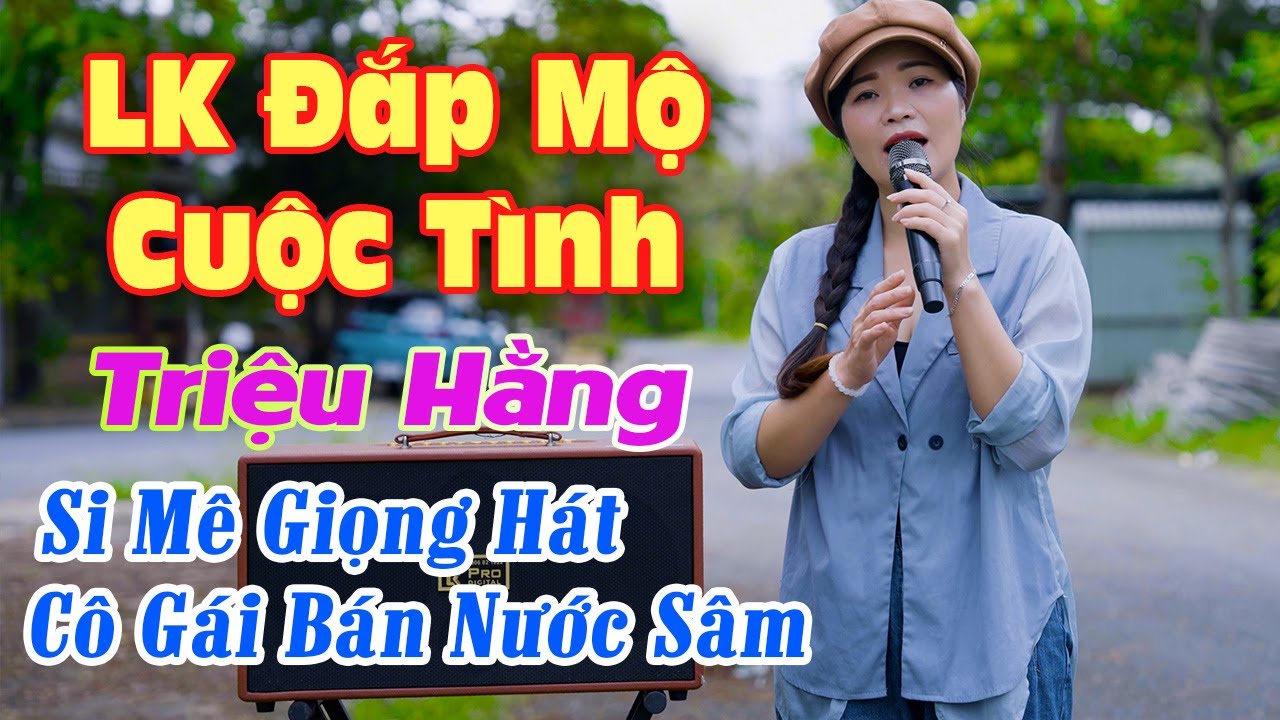 Si Mê Giọng Hát Cô Gái Bán Nước Sâm Với Giọng Ca Quá Ngọt Ngào Khi Hát Đắp Mộ Cuộc Tình | Triệu Hằng