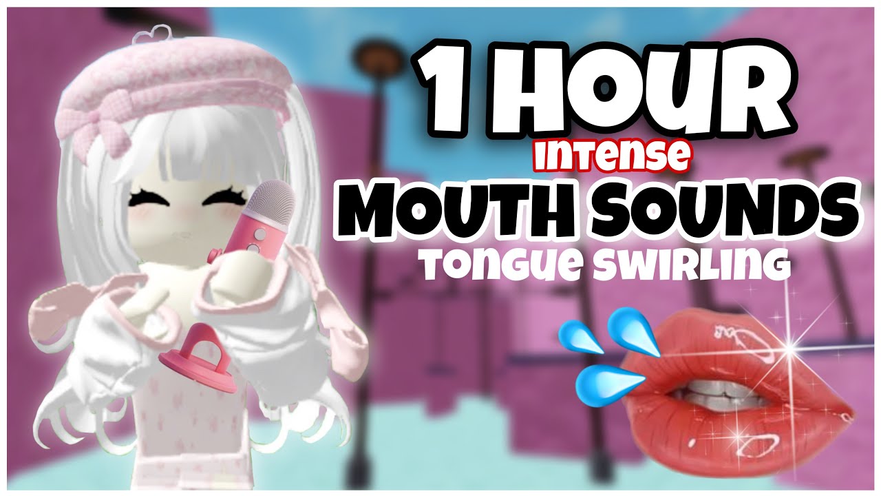 Roblox ASMR ~ 1 HOUR INTENSE MOUTH SOUNDS WITH TONGUE SWIRLING || 100% TINGLY!!