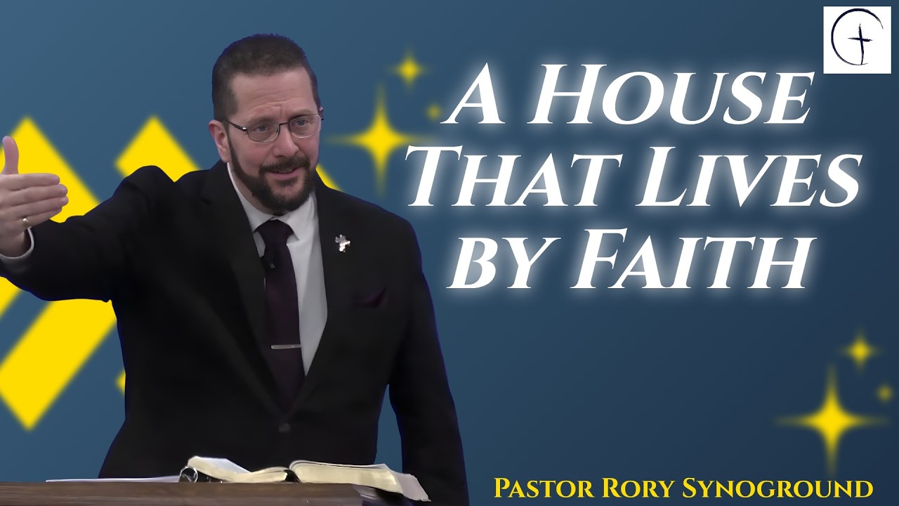 THE HOUSEHOLD OF FAITH/A House That Lives by Faith with Pastor Rory Synoground