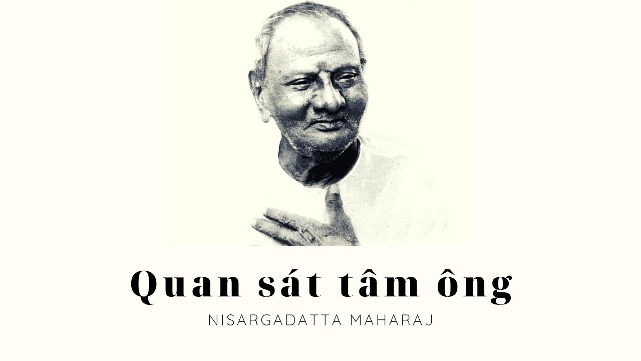 Quan sát tâm ông - Ta Là Cái Đó - Maharaj Nisargadatta