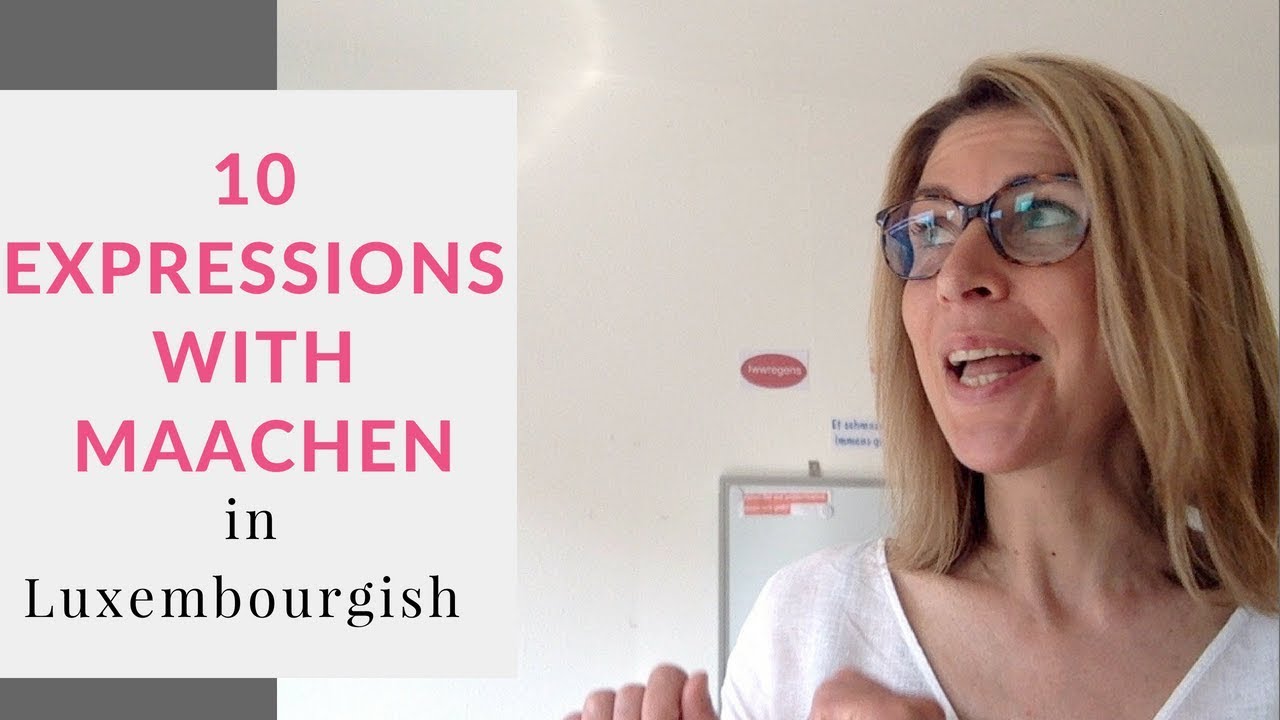 10 Luxembourgish Expressions with the Verb MAACHEN