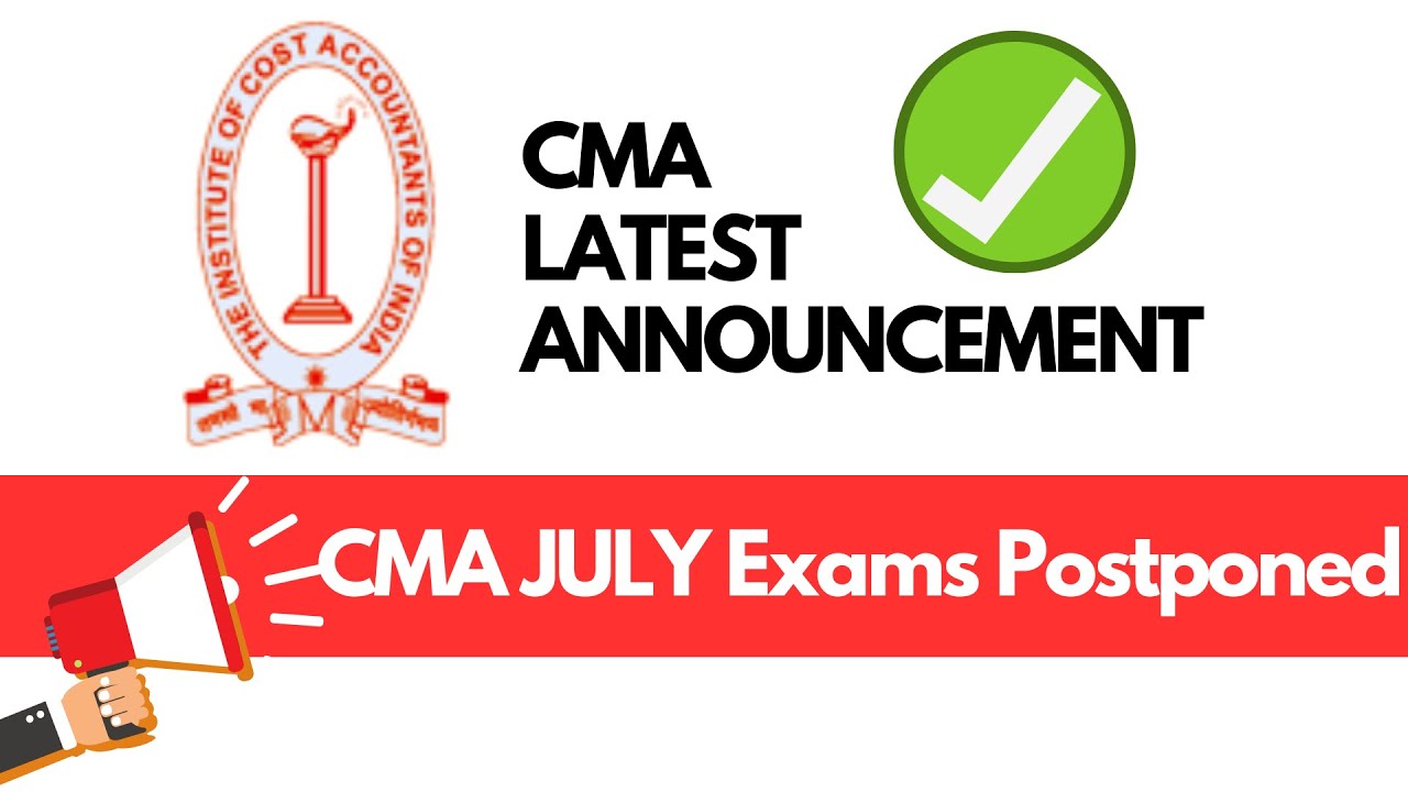 LATEST CMA JULY EXAMS POSTPONED ✔