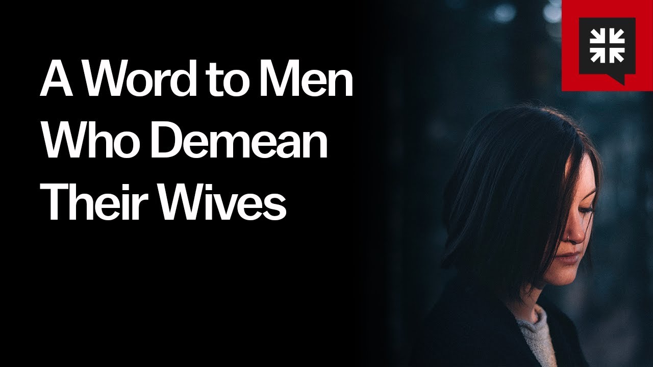 A Word to Men Who Demean Their Wives