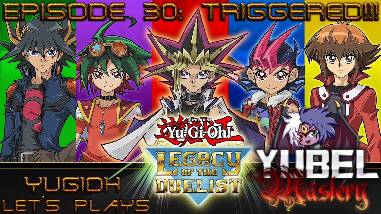 [Yugioh Let's Plays] Yubel Mastery Plays Yugioh Legacy of the Duelist EP 30: Triggered!!!