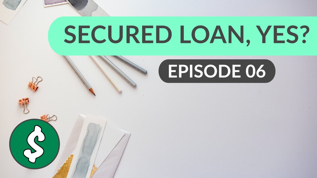 Is a Secured Loan a Good Option? - Episode 6