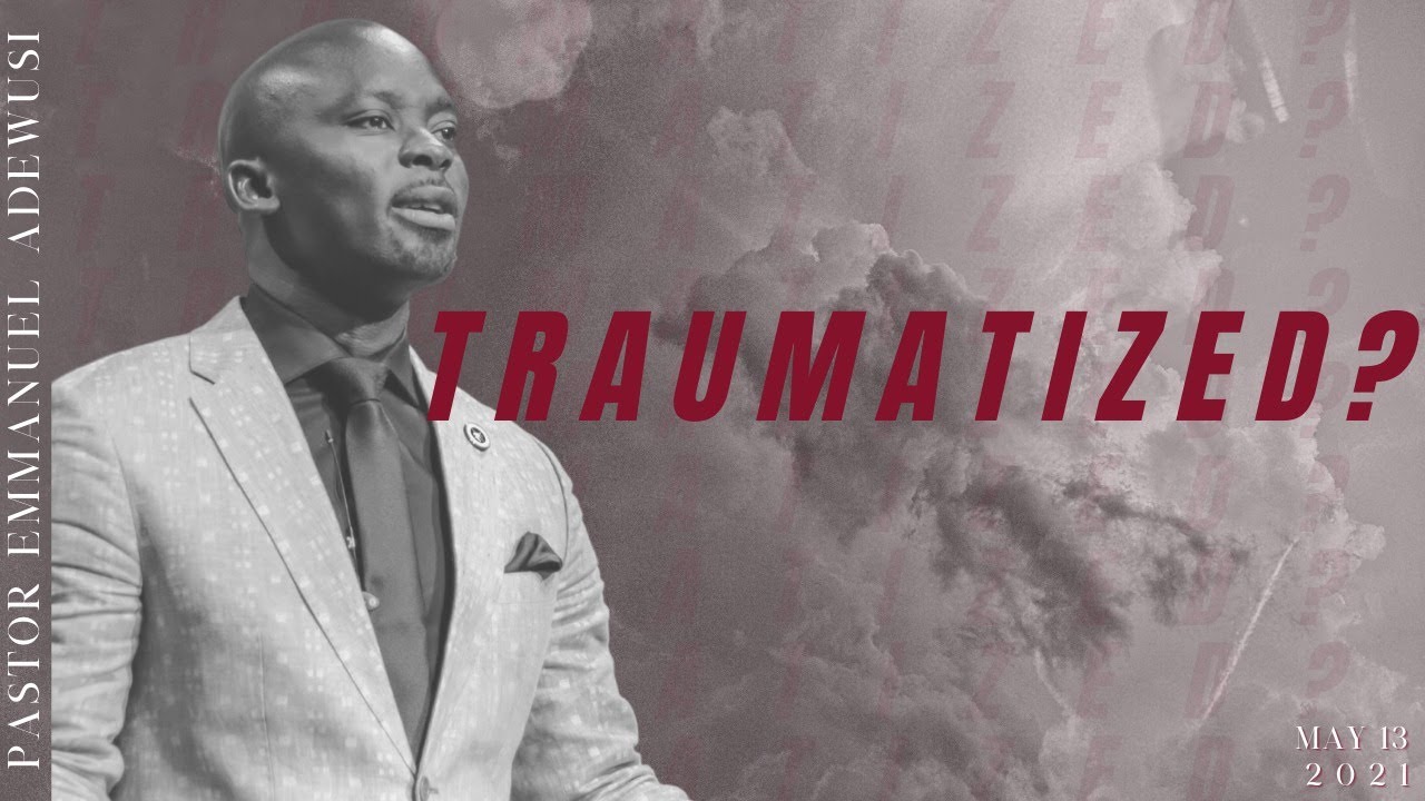 Traumatized? || Pastor Emmanuel Adewusi