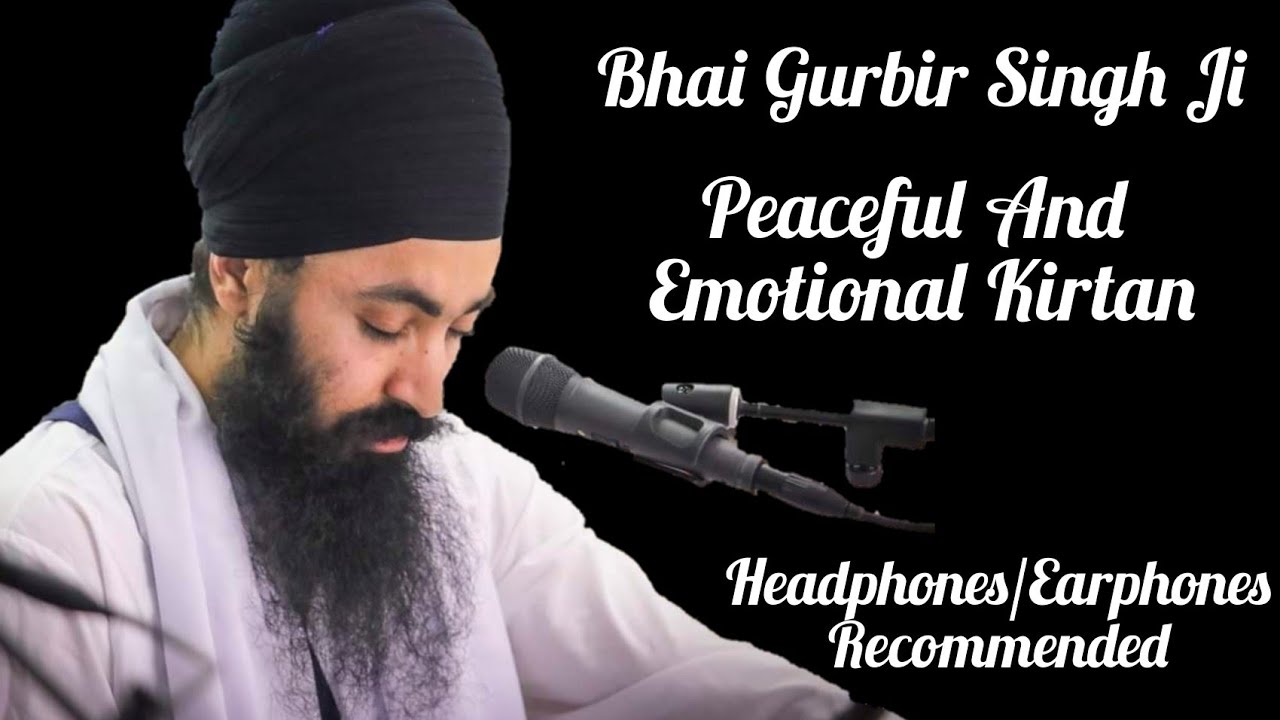 Bhai Gurbir Singh Ji - Peaceful And Emotional Kirtan