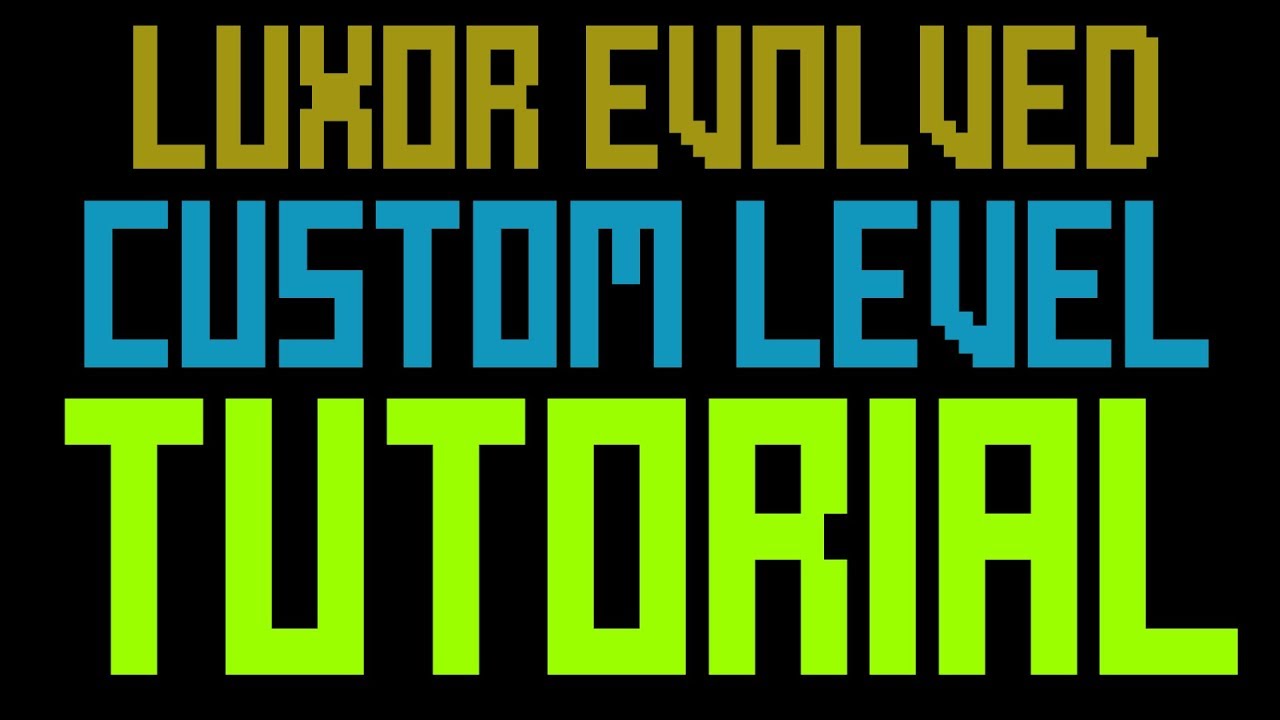Make your own Luxor Evolved Level!!