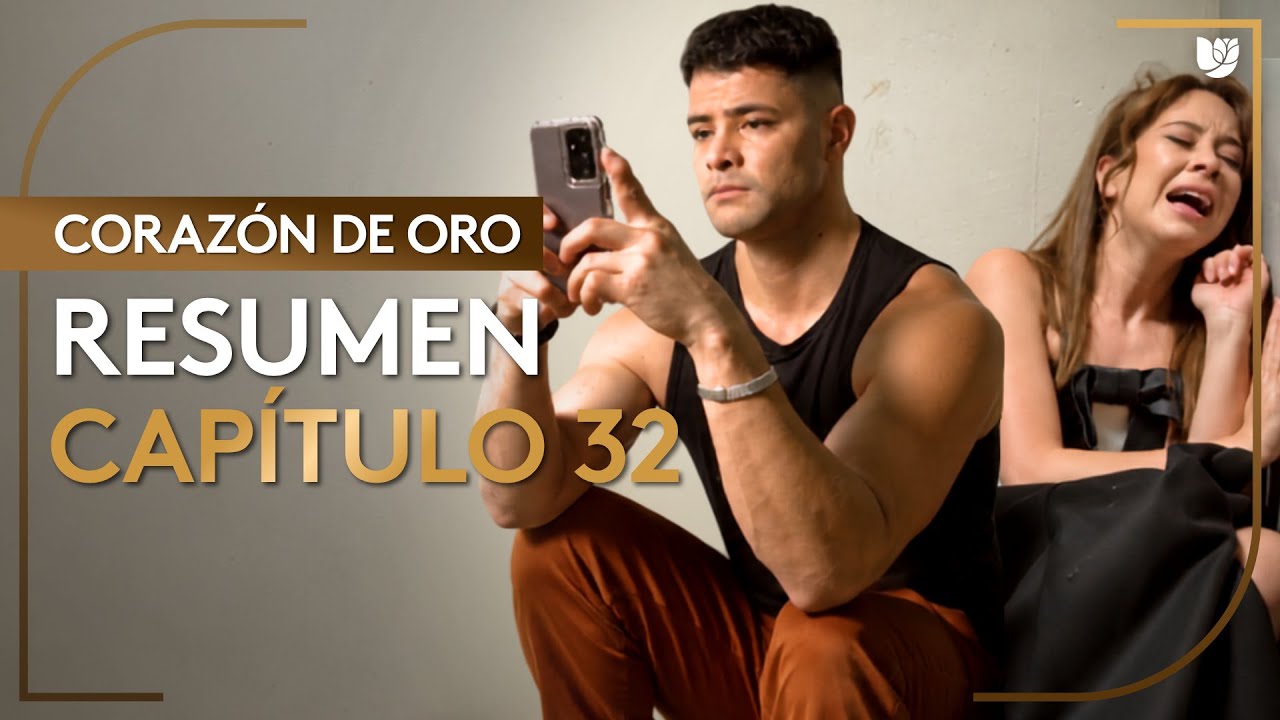 Coraz&oacute;n De Oro | Cap&iacute;tulo 32 - Resumen | 5/5