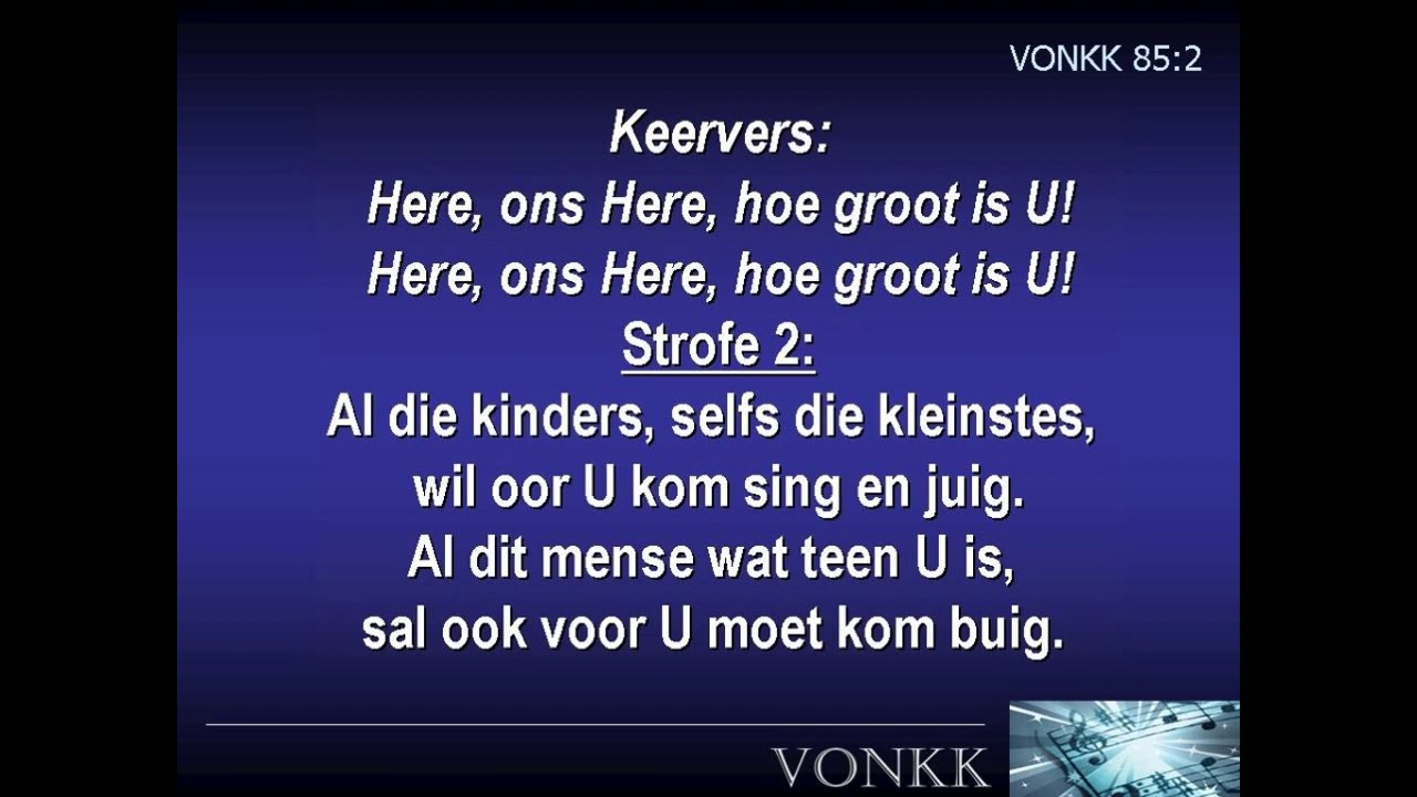 Vonkk 85 - Here, ons Here, hoe groot is U