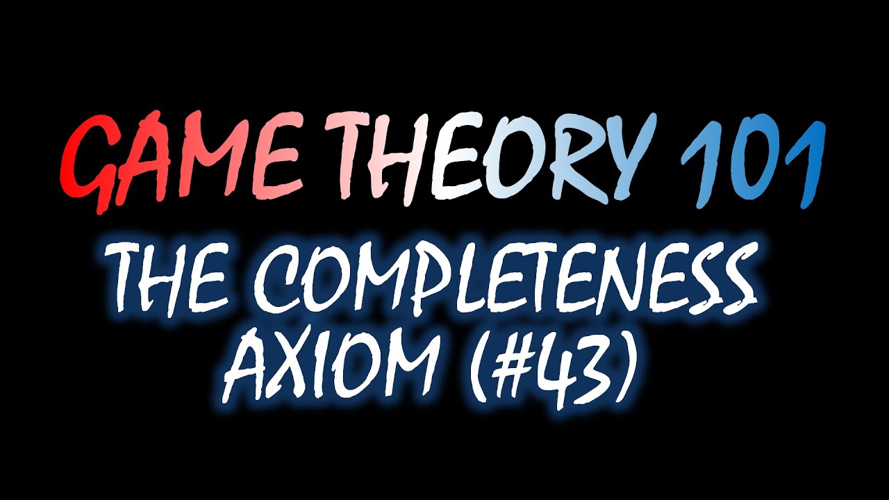 Game Theory 101 (#43): Completeness