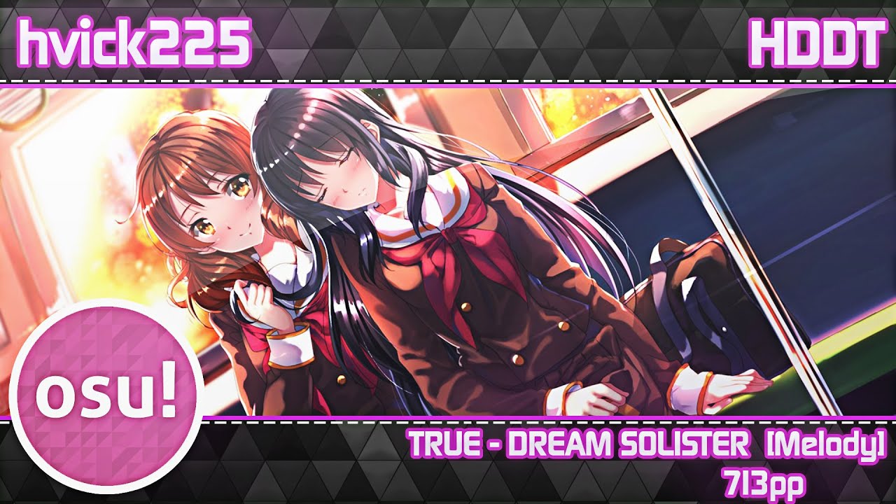 osu! hvick225 | TRUE - DREAM SOLISTER [Melody] | HDDT | 713pp