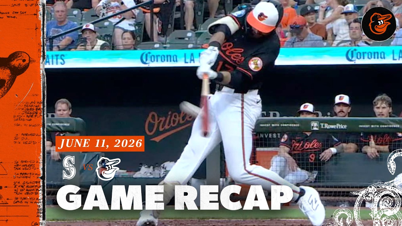 Mariners vs. Orioles Game Recap (6/11/26) | MLB Highlights | Baltimore Orioles