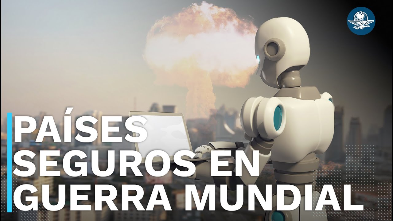 En caso de una Tercera Guerra Mundial, &eacute;stos son los pa&iacute;ses m&aacute;s seguros, seg&uacute;n la IA