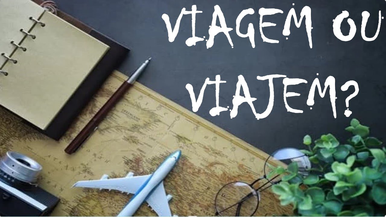 Viagem ou viajem? Aprenda de uma vez por todas!