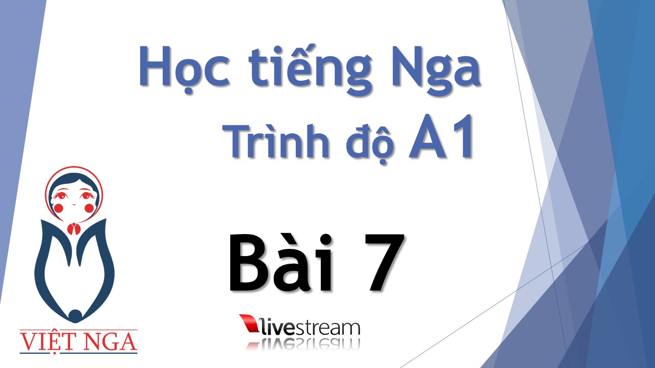 Học tiếng Nga - Trình độ A1 : Bài 7 | Livestream