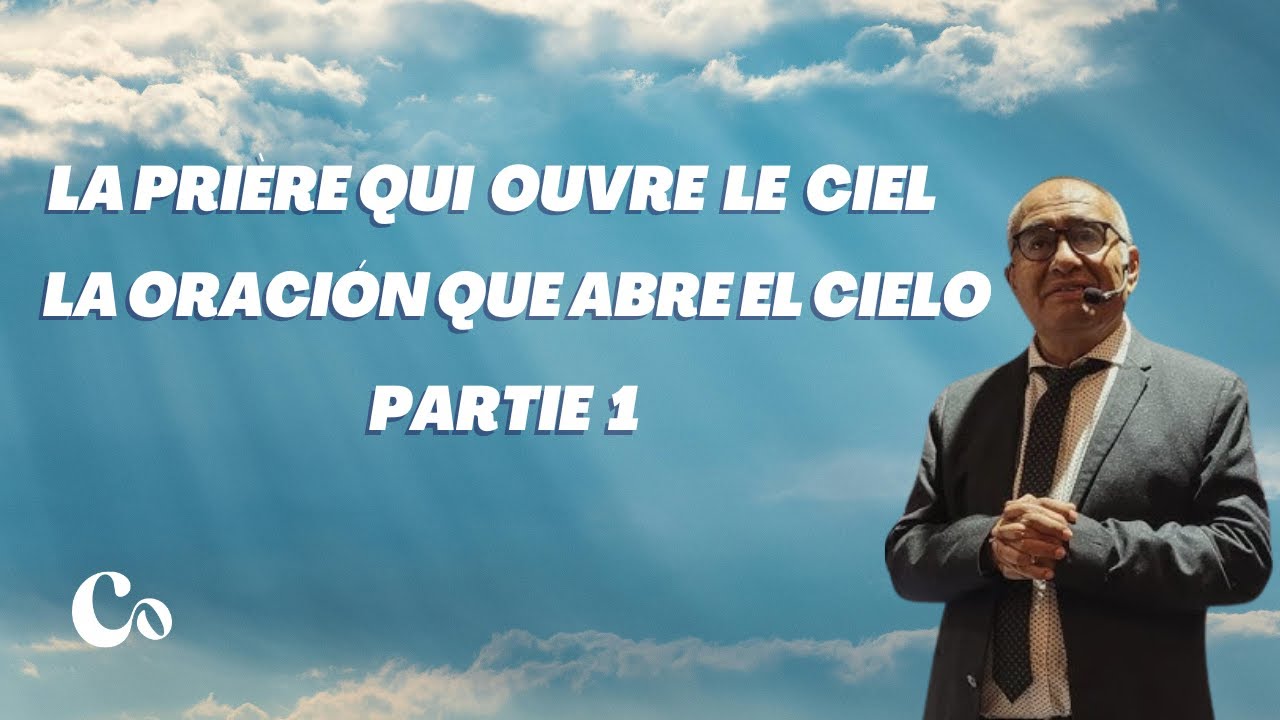 La prière qui ouvre le ciel / La oración que abre el cielo I Gilmer Roman I Église Connexion Livry