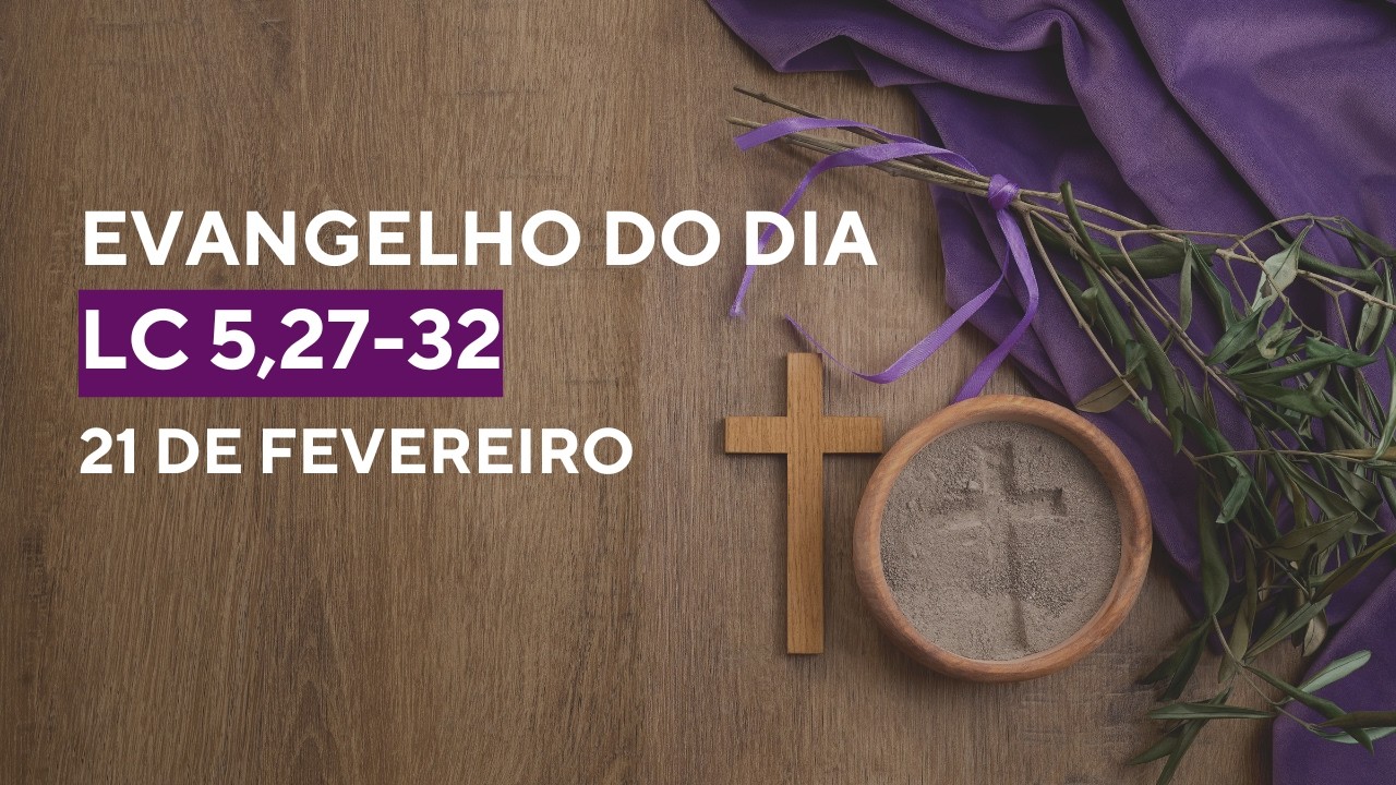 EVANGELHO DO DIA | 21/02/2026 | Lc 5,27-32