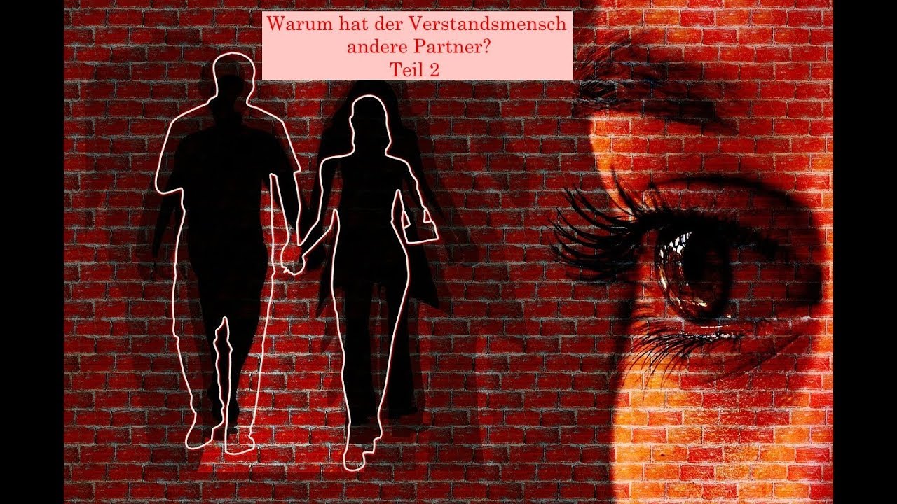 Dualseelenliebe - Warum hat der Verstandsmensch andere Partner?, Teil 2