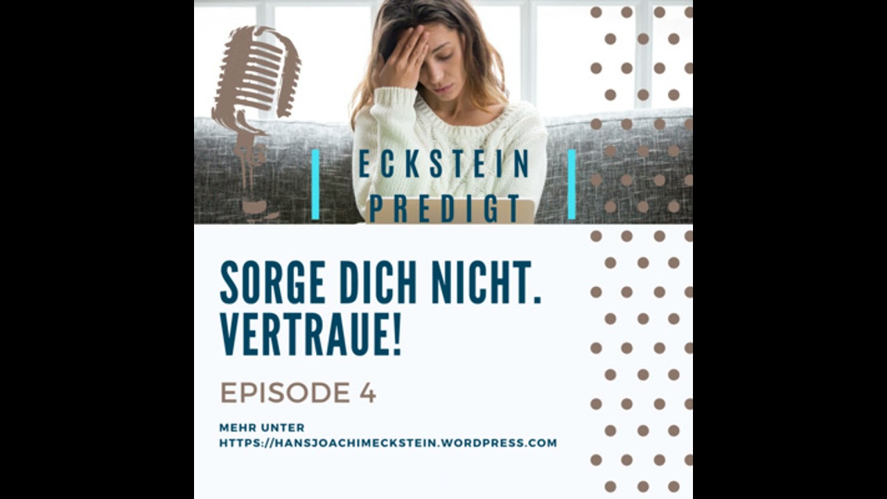 Sorge dich nicht - vertraue! Vortrag 4 (Hans-Joachim Eckstein)