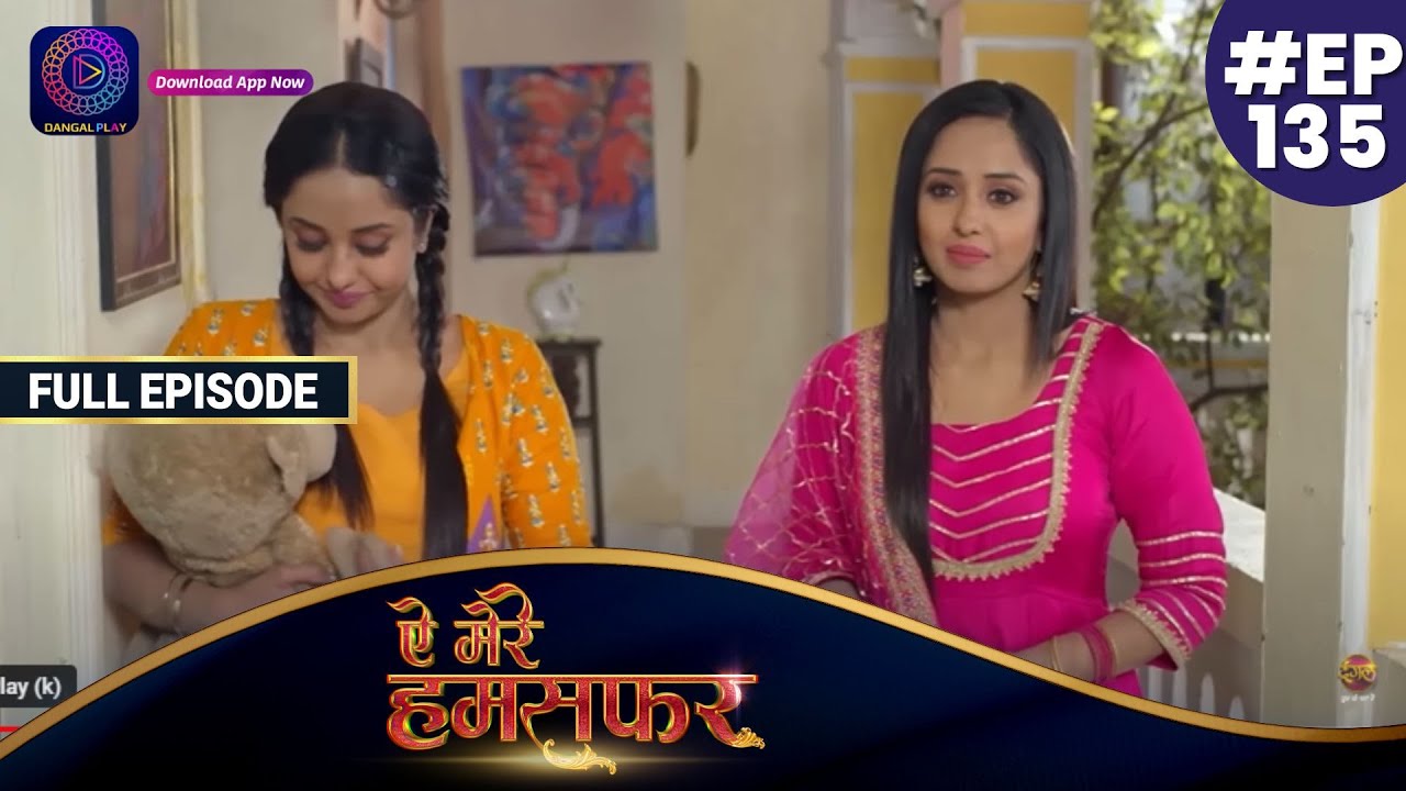 Aye Mere Humsafar | Full Episode 135 | ऐ मेरे हमसफर | Dangal TV