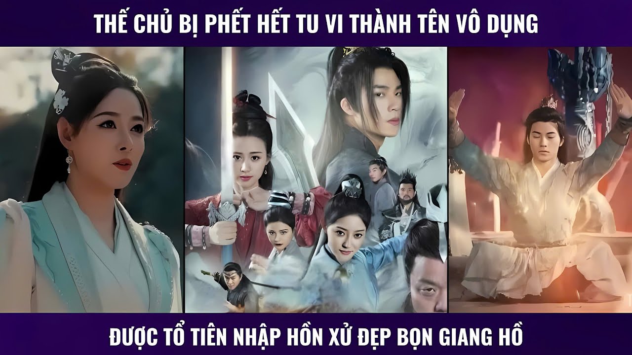 Thế chủ bị phế hết tu vi thành tên vô dụng được tổ tiên  nhập hồn xử đẹp bọn giang hồ