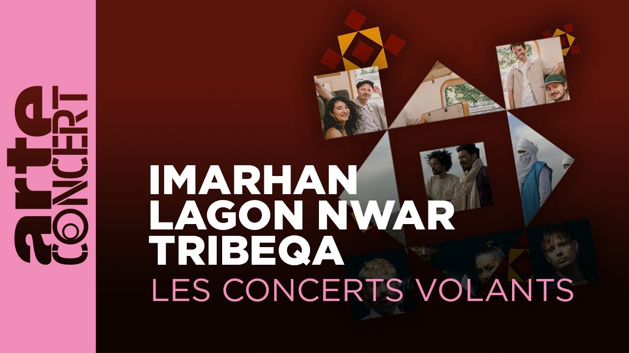 Imarhan, Tribeqa, Lagon Nwar - Les Concerts Volants &ndash; ARTE Concert