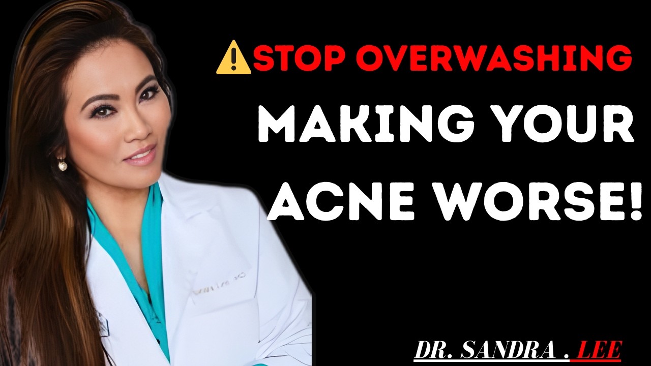 Stop Overwashing — You Are Making Your Acne Worse | Dr. Sandra Lee