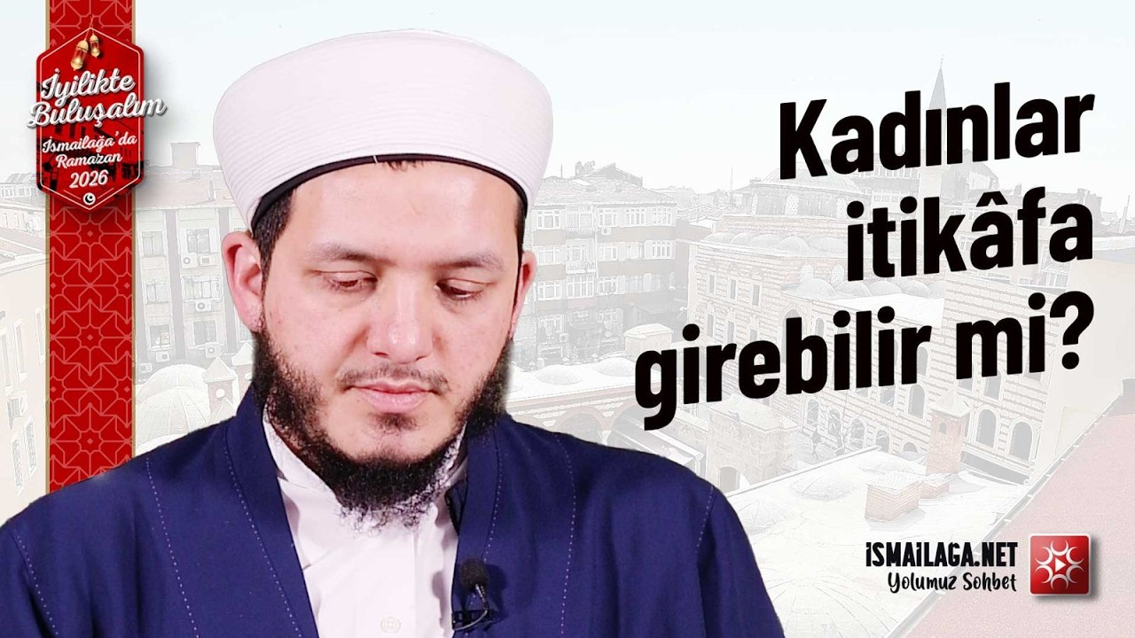 Kadınlar İtikafa Girebilir mi? - Yasin Çelik Hoca Efendi @İsmailağa NET