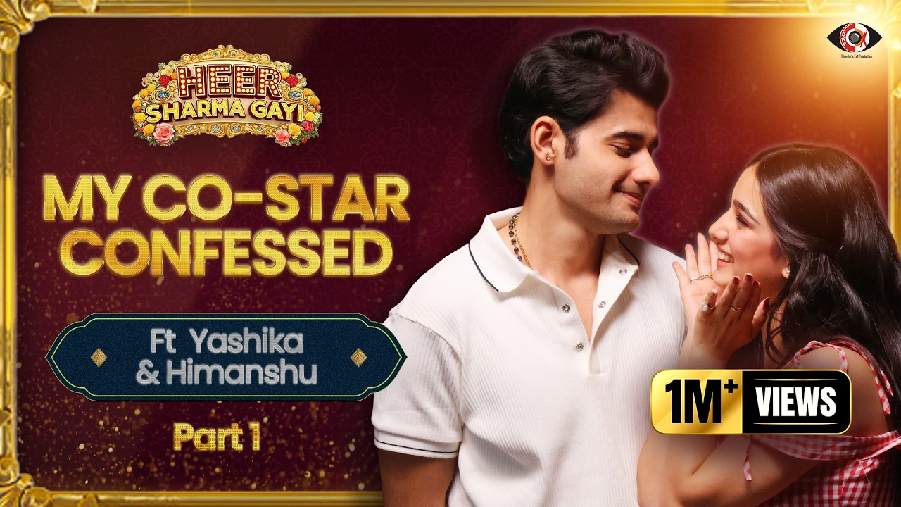 My Co-Star Confessed Ft. Yashika Sharma & @HimanshuNAwasthie | Part - 1